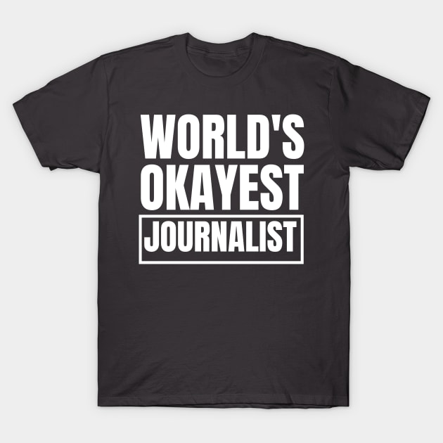 World's Okayest Journalist T-Shirt by doctor ax